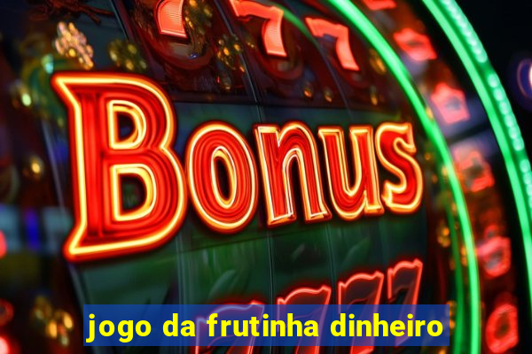 jogo da frutinha dinheiro